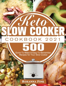 Hardcover Keto Slow Cooker Cookbook 2021: 500 Quick-To-Make & Easy-To-Remember Recipes for Your Slow Cooker Book