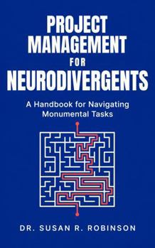 Paperback Project Management for Neurodivergents: A Handbook for Navigating Monumental Tasks Book