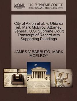 Paperback City of Akron Et Al. V. Ohio Ex Rel. Mark McElroy, Attorney General. U.S. Supreme Court Transcript of Record with Supporting Pleadings Book