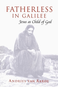Fatherless in Galilee: Jesus As Child of God