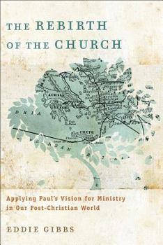 Paperback The Rebirth of the Church: Applying Paul's Vision for Ministry in Our Post-Christian World Book