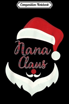 Composition Notebook: Nana Claus Matching Family Group Christmas  Journal/Notebook Blank Lined Ruled 6x9 100 Pages