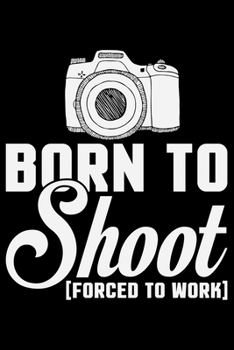 Paperback Born To Shoot Forced To Work: Photographer's Notebook Journal, Photography Notebook, Photography journal, College Ruled Journal, Notebook for Photog Book