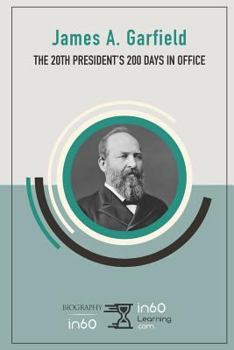 Paperback James A. Garfield: The 20th President's 200 Days in Office Book