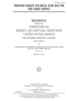 Proposed budget for fiscal year 2012 for the Forest Service