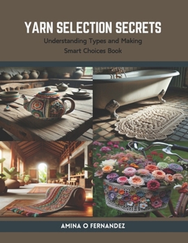 Paperback Yarn Selection Secrets: Understanding Types and Making Smart Choices Book