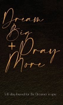 Hardcover Dream Big + Pray More: A 10-day Journal for the Dreamer in you Book