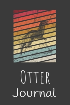 Otter Journal: Animal Lovers Gift. Pretty Lined Notebook & Diary For Writing And Note Taking For Your Special Day.(120 Blank Lined Pages - 6x9 Inches)