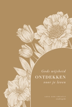 Gods wijsheid ontdekken voor je leven: A Love God Greatly Dutch Bible Study (Praying God’s Wisdom Over Your Life) (Dutch Edition)