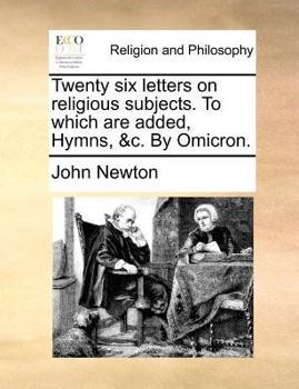 Paperback Twenty Six Letters on Religious Subjects. to Which Are Added, Hymns, &C. by Omicron. Book