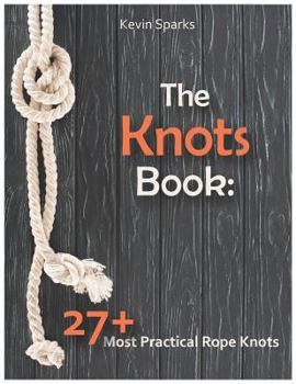 Paperback The Knots Book: 27+ Most Practical Rope Knots Book