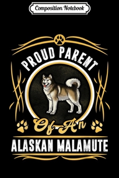 Composition Notebook: Proud Parent Of An Alaskan Malamute  Journal/Notebook Blank Lined Ruled 6x9 100 Pages