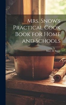Hardcover Mrs. Snow's Practical Cook Book for Home and Schools Book