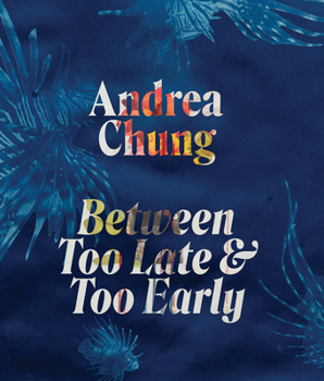 Hardcover Andrea Chung: Between Too Late and Too Early Book