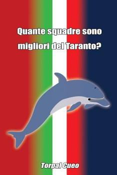 Quante Squadre Sono Migliori del Taranto?: Regalo Divertente Per Tifosi Tarantini. Il Libro