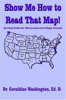 Paperback Show Me How to Read That Map!: Survival Guide for African-American Single Parents Book