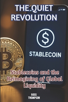 Paperback The Quiet Revolution: Stablecoin and the reimagining of global liquidity Book