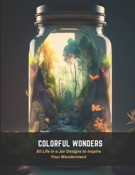 Paperback Colorful Wonders: 50 Life in a Jar Designs to Inspire Your Wonderment Book