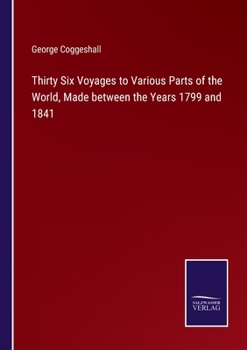 Paperback Thirty Six Voyages to Various Parts of the World, Made between the Years 1799 and 1841 Book