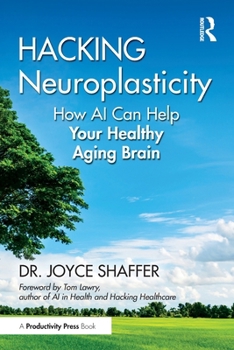 Paperback Hacking Neuroplasticity: How AI Can Help Your Healthy Aging Brain Book