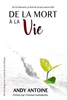 Paperback De la mort à la vie: De tes blessures, je ferai de toi une oeuvre d'art [French] Book