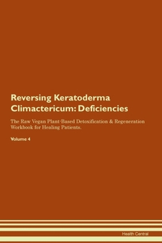 Paperback Reversing Keratoderma Climactericum: Deficiencies The Raw Vegan Plant-Based Detoxification & Regeneration Workbook for Healing Patients. Volume 4 Book
