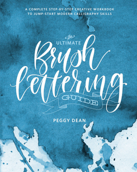 Paperback The Ultimate Brush Lettering Guide: A Complete Step-By-Step Creative Workbook to Jump-Start Modern Calligraphy Skills Book
