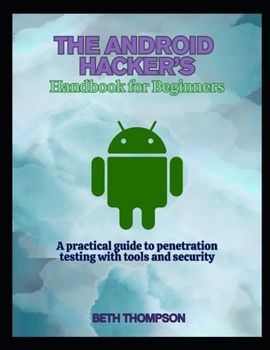 Paperback The Android Hacker's Handbook for Beginners: A practical Guide to Penetration Testing with Tools and Security Book