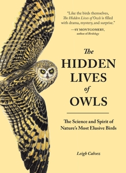Paperback The Hidden Lives of Owls: The Science and Spirit of Nature's Most Elusive Birds Book