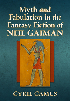 Paperback Myth and Fabulation in the Fantasy Fiction of Neil Gaiman Book