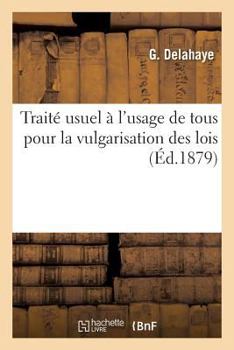 Paperback Traité usuel à l'usage de tous pour la vulgarisation des lois [French] Book