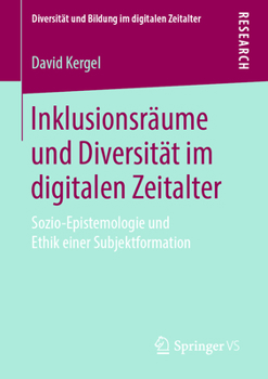 Paperback Inklusionsräume Und Diversität Im Digitalen Zeitalter: Sozio-Epistemologie Und Ethik Einer Subjektformation [German] Book