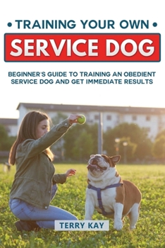 Paperback Service Dog: Training Your Own Service Dog: Beginner's Guide to Training an Obedient Dog and Get Immediate Results (Book 2) Book