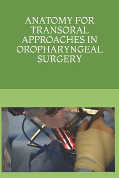 ANATOMY FOR TRANSORAL APPROACHES  IN OROPHARYNGEAL SURGERY