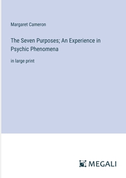 Paperback The Seven Purposes; An Experience in Psychic Phenomena: in large print Book