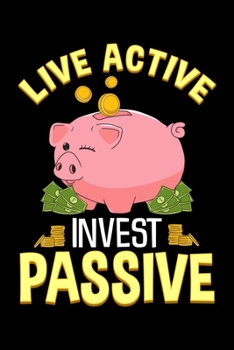 Paperback Live Active Invest Passive: Passive Investing Finance Blank Composition Notebook for Journaling & Writing (120 Lined Pages, 6" x 9") Book