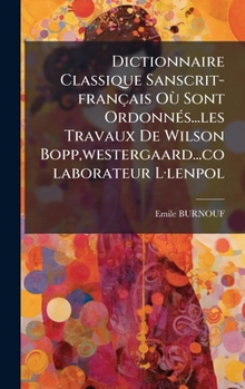Hardcover Dictionnaire Classique Sanscrit-français OÃ¹ Sont OrdonnÃ(c)s...les Travaux De Wilson Bopp, westergaard...colaborateur LÂ-lenpol Book