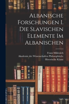 Albanische Forschungen. Die slavischen Elemente im Albanischen.