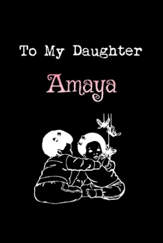 To My Dearest Daughter Amaya: Letters from Dads Moms to Daughter, Baby girl Shower Gift for New Fathers, Mothers & Parents, Journal (Lined 120 Pages Cream Paper, 6x9 inches, Soft Cover, Matte Finish)