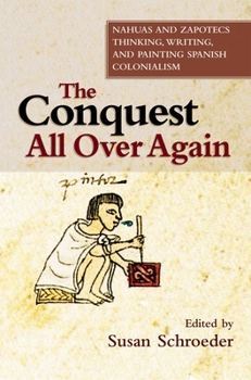 The Conquest All Over Again: Nahuas and Zapotecs Thinking, Writing, and Painting Spanish Colonialism