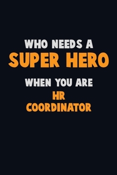 Paperback Who Need A SUPER HERO, When You Are HR coordinator: 6X9 Career Pride 120 pages Writing Notebooks Book