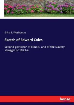 Paperback Sketch of Edward Coles: Second governor of Illinois, and of the slavery struggle of 1823-4 Book