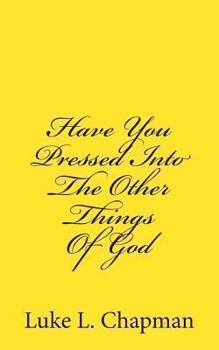 Paperback Have You Pressed Into The Other Things Of God Book