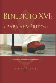 Paperback Benedicto XVI: ¿Papa "Emérito"? [Spanish] Book