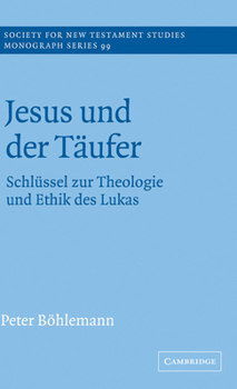 Hardcover Jesus Und Der Täufer: Schlüssel Zur Theologie Und Ethik Des Lukas Book