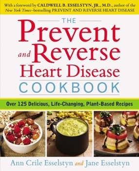 Paperback The Prevent and Reverse Heart Disease Cookbook: Over 125 Delicious, Life-Changing, Plant-Based Recipes Book