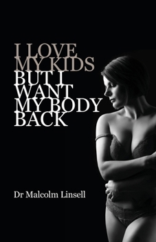 Paperback I Love My Kids But I Want My Body Back Book