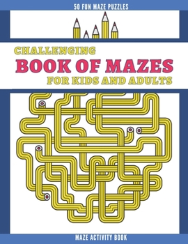 Paperback Challenging Book of Mazes for Kids and Adults: Maze Activity Book - 50 Square and Circle Patterns - Medium to High Difficulty Book