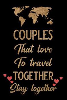 Paperback Couples That Love to Travel Together Stay Together: Blank Lined Journal Notebook, 6 X 9, Travel Notebook, Travel Journal, Ruled, Writing Book, Noteboo Book