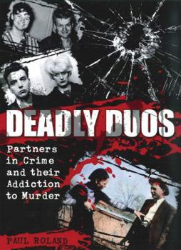 Hardcover Deadly Duos: Partners in Crime and Their Addiction to Murder Book